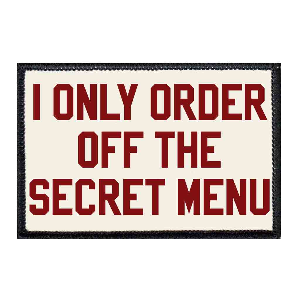 I Only Order Off The Secret Menu - Patch with Hook and Loop Backing