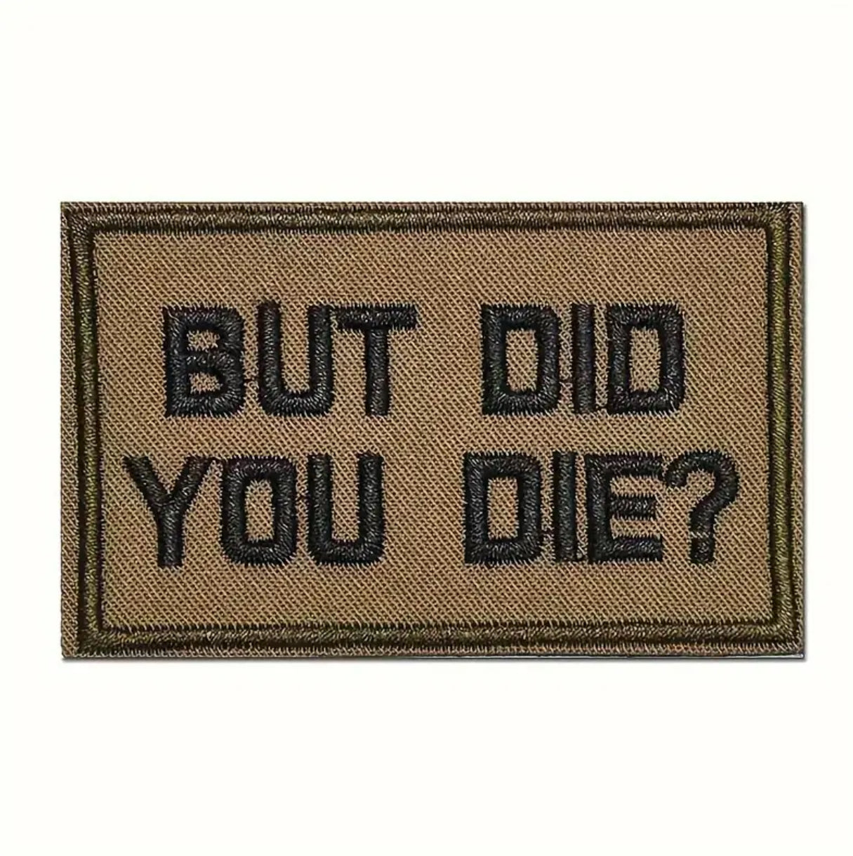 But Did You Die? Embroidered Patch with Hook and Loop Backing