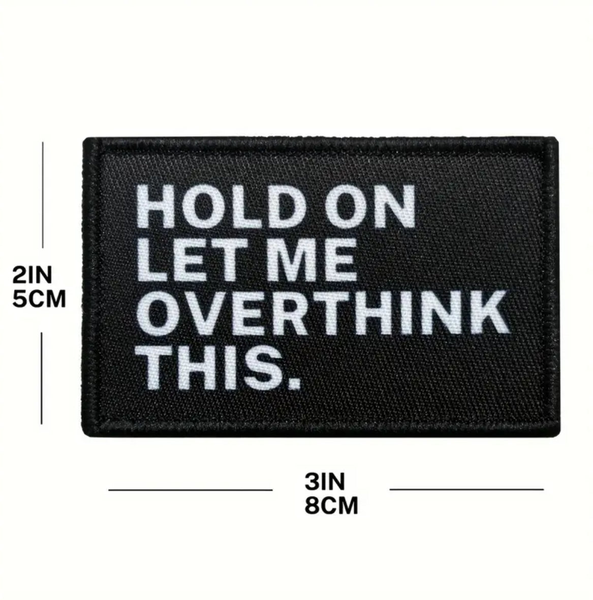 Hold On, Let Me Overthink This Embroidered Patch with Hook and Loop Backing