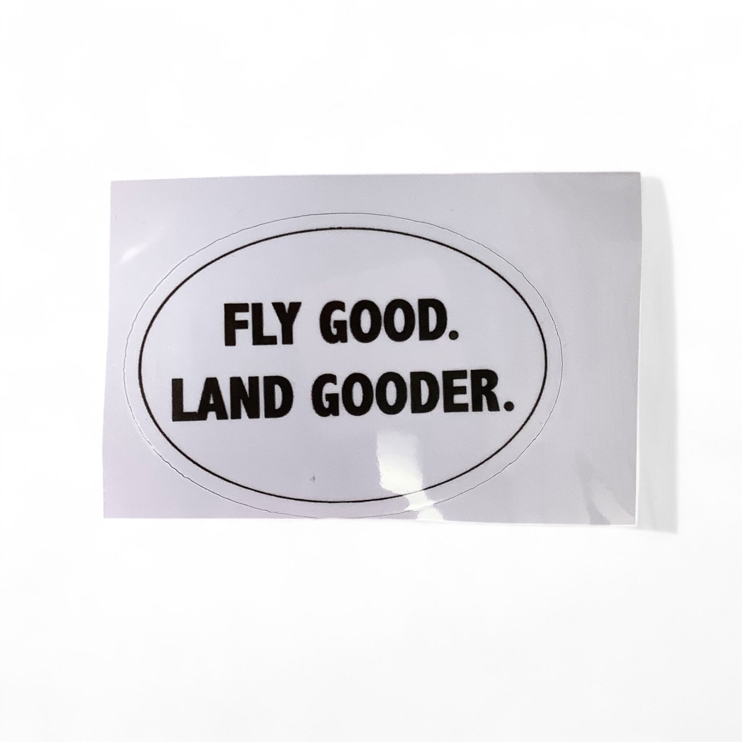 Fly Good, Land Gooder Vinyl Sticker