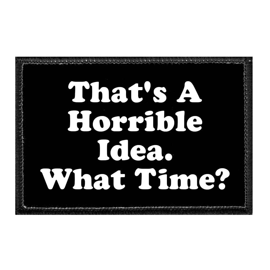 That's A Horrible Idea - What Time? -  Patch with Hook and Loop Backing