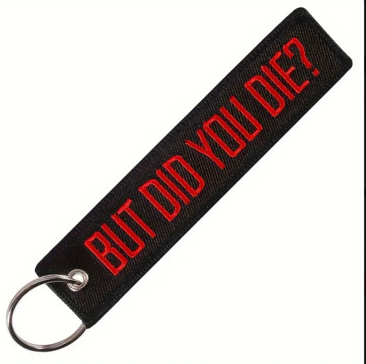 But Did You Die? Embroidered Ribbon Keychain