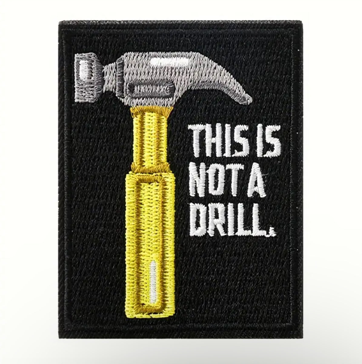 This Is Not A Drill Embroidered Patch with Hook and Loop Backing