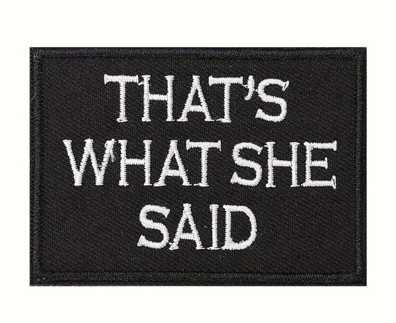 That’s What She Said Embroidered Patch with Hook and Loop Backing