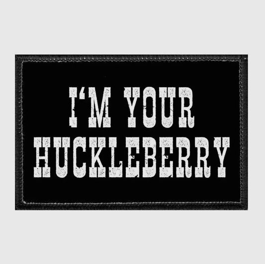 I’m Your Huckleberry Embroidered Patch with Hook and Loop Backing