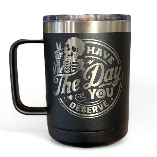 Have the Day You Deserve Travel Mug