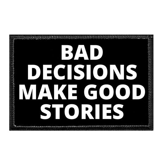 Bad Decisions Make Good Stories Hook & Loop Patch