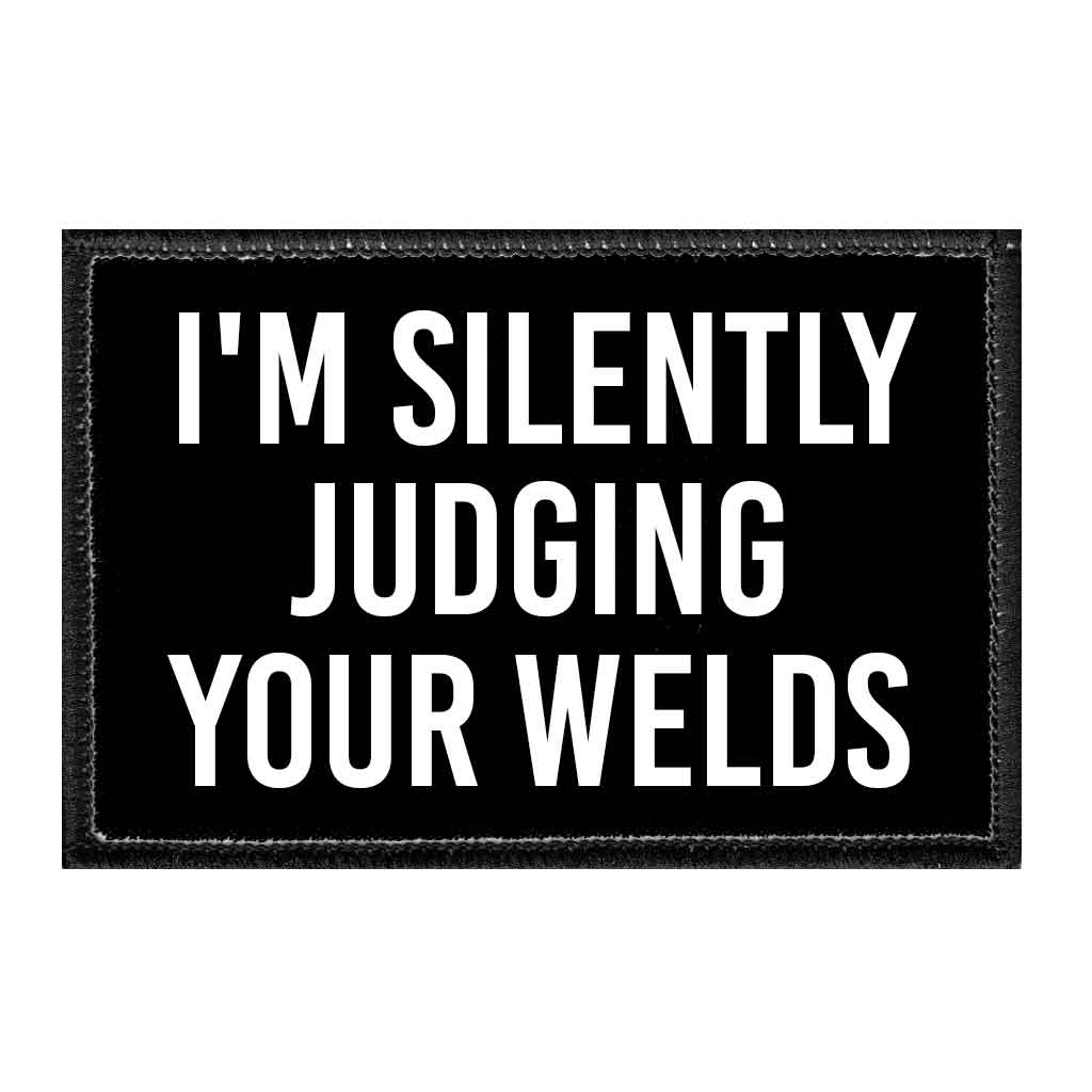 I'm Silently Judging Your Welds -  Patch with Hook and Loop Backing